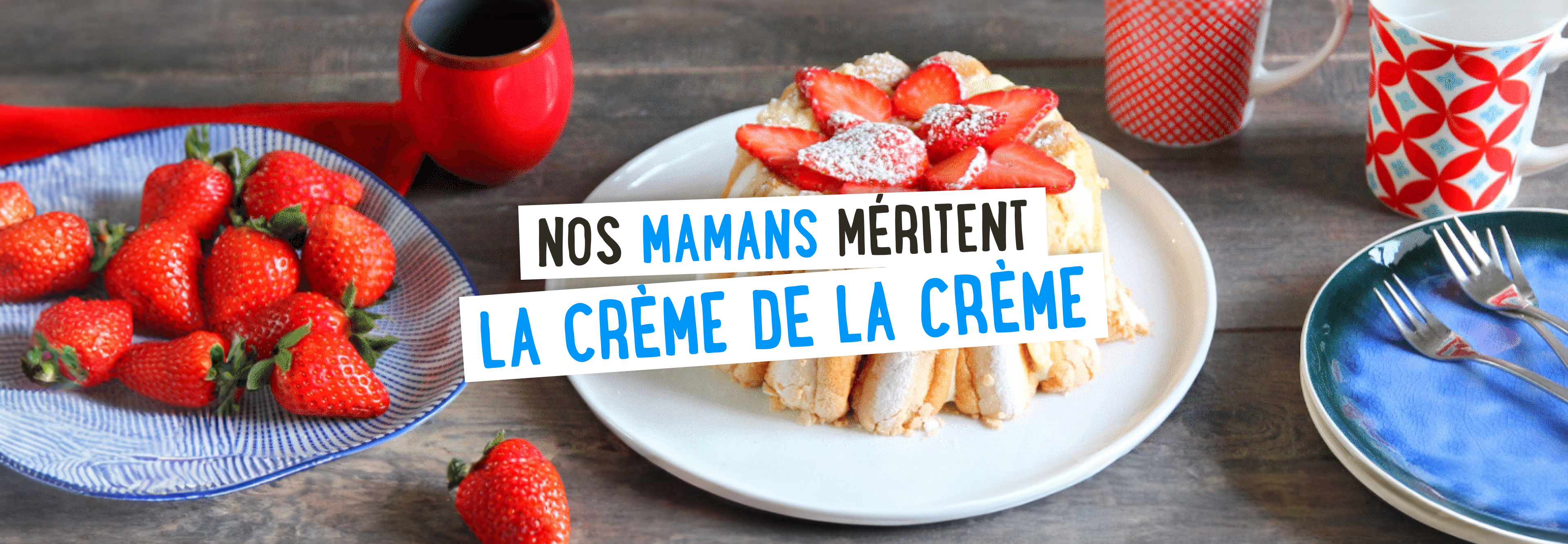 Nos mamans méritent la crème de la crème