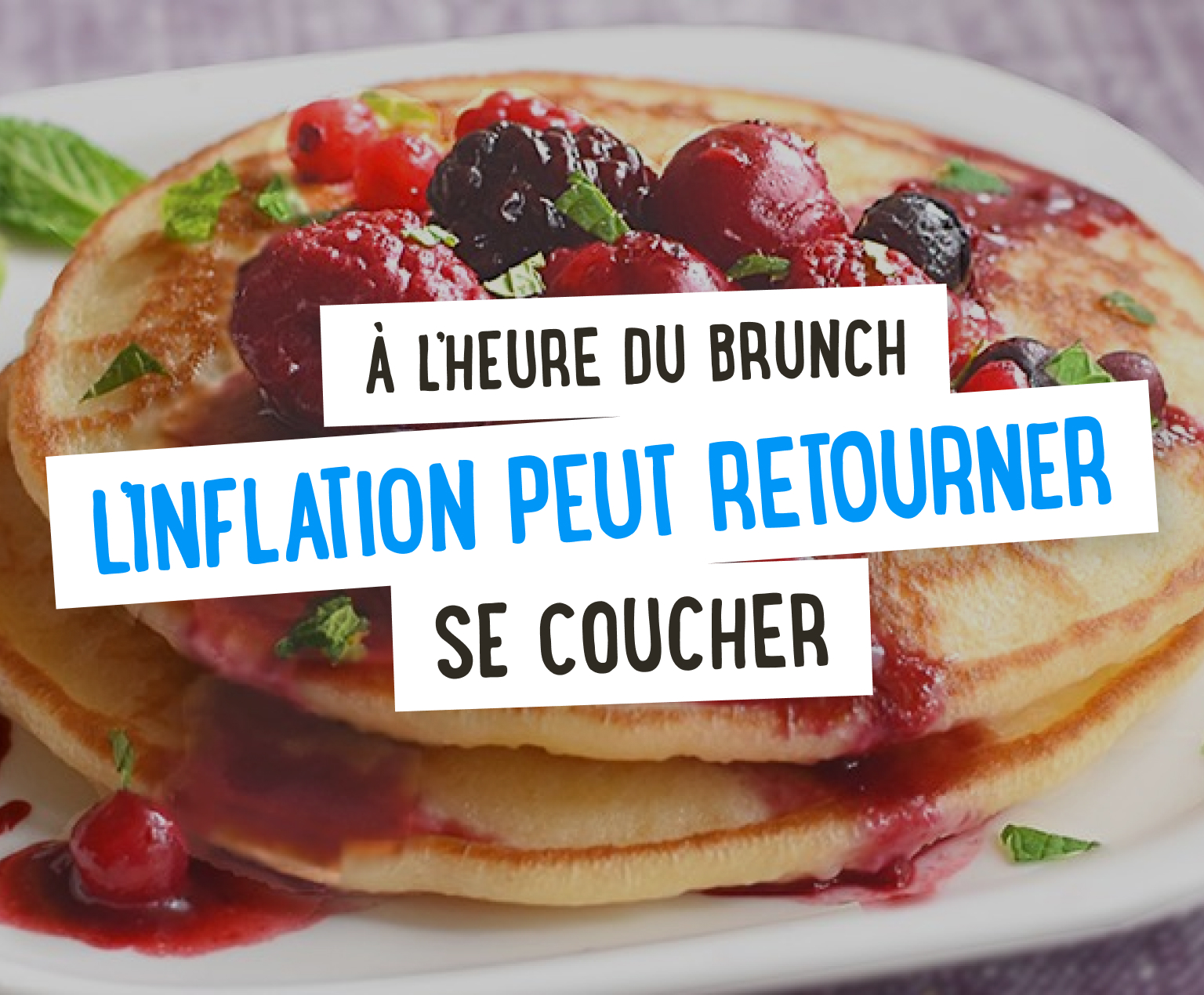 À l'heure du brunch, l'inflation peut retourner se coucher !