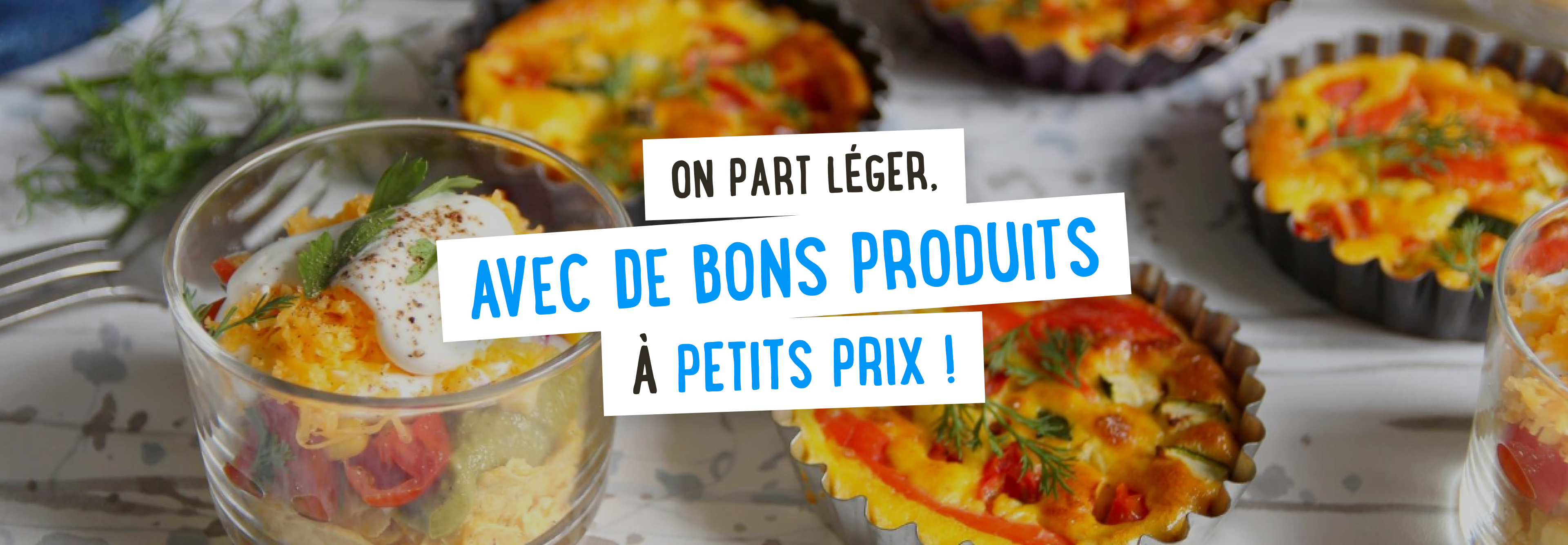 On part léger, avec de bons produits à petits prix