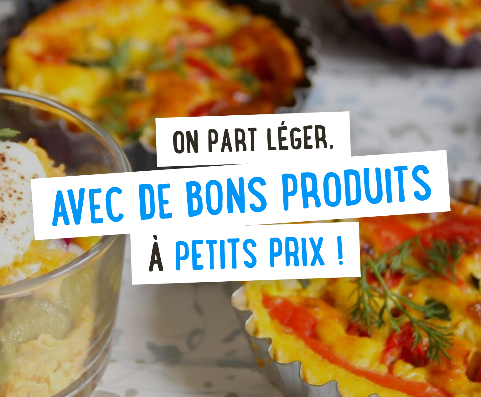 On part léger, avec de bons produits à petits prix