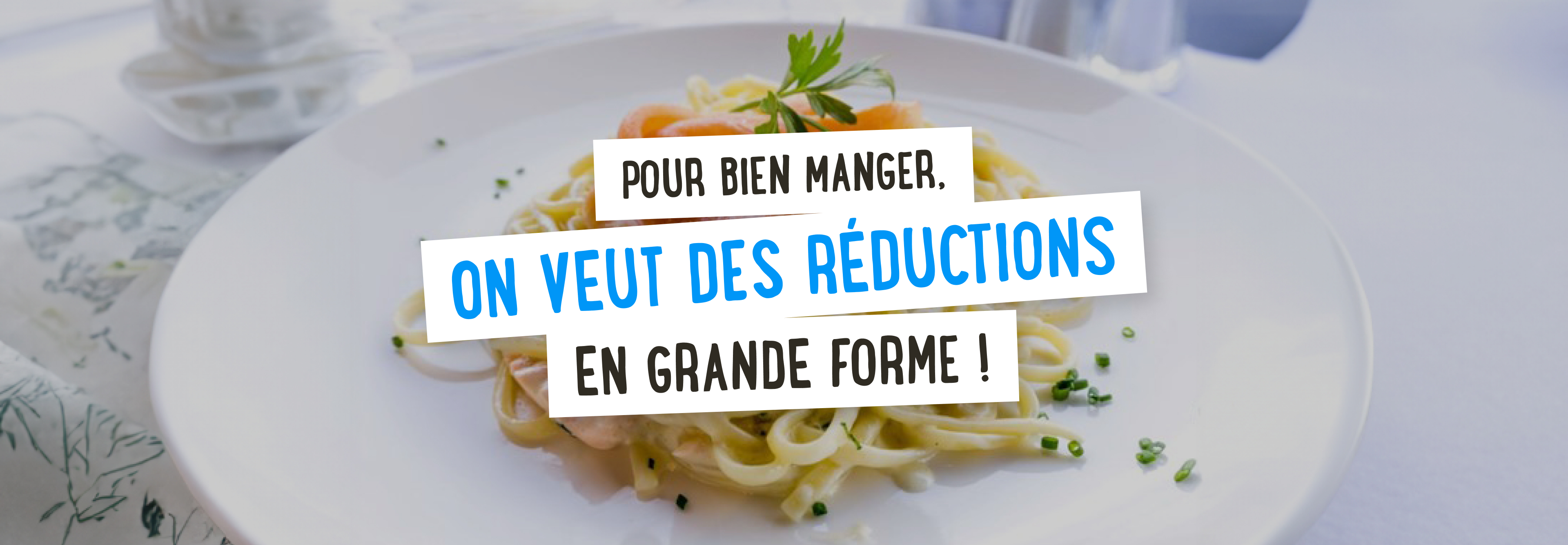 Pour bien manger, on veut des réductions en grande forme ! 