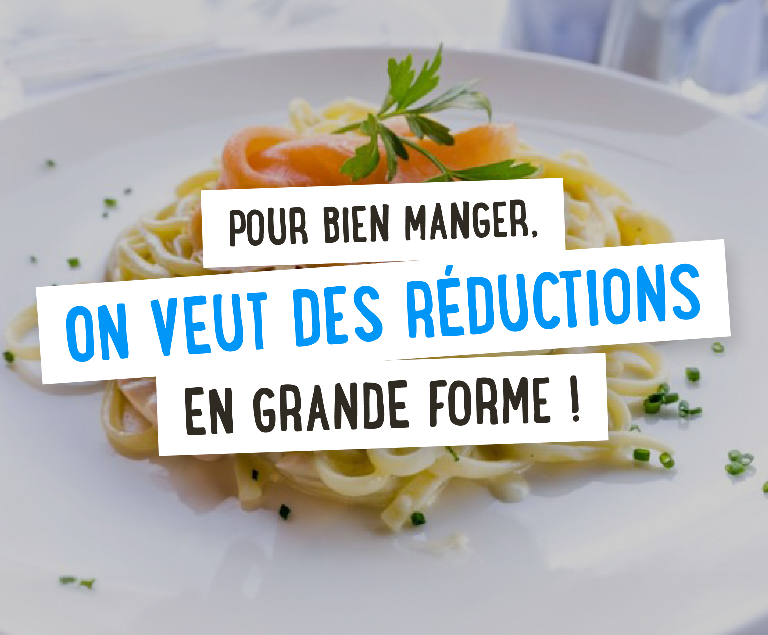 Pour bien manger, on veut des réductions en grande forme ! 