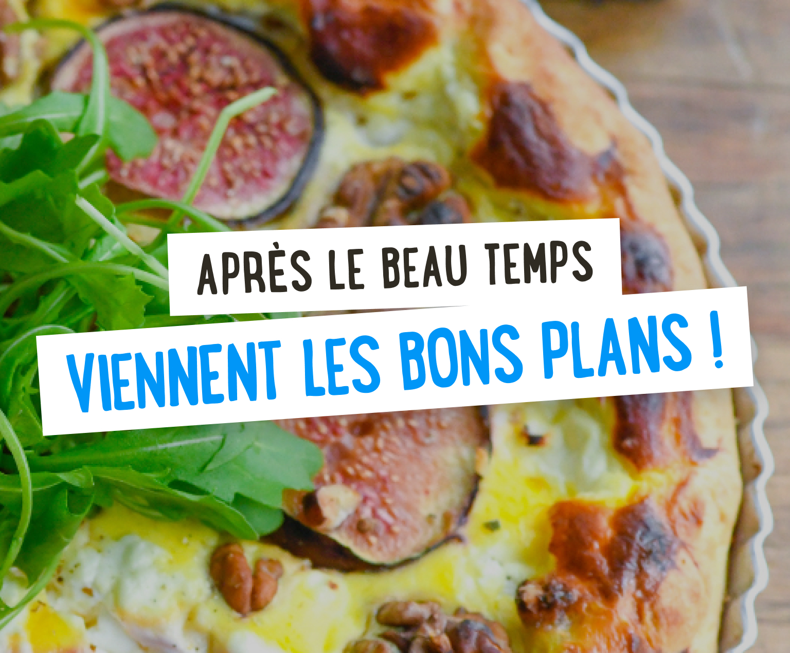 Après le beau temps, viennent les bons plans !