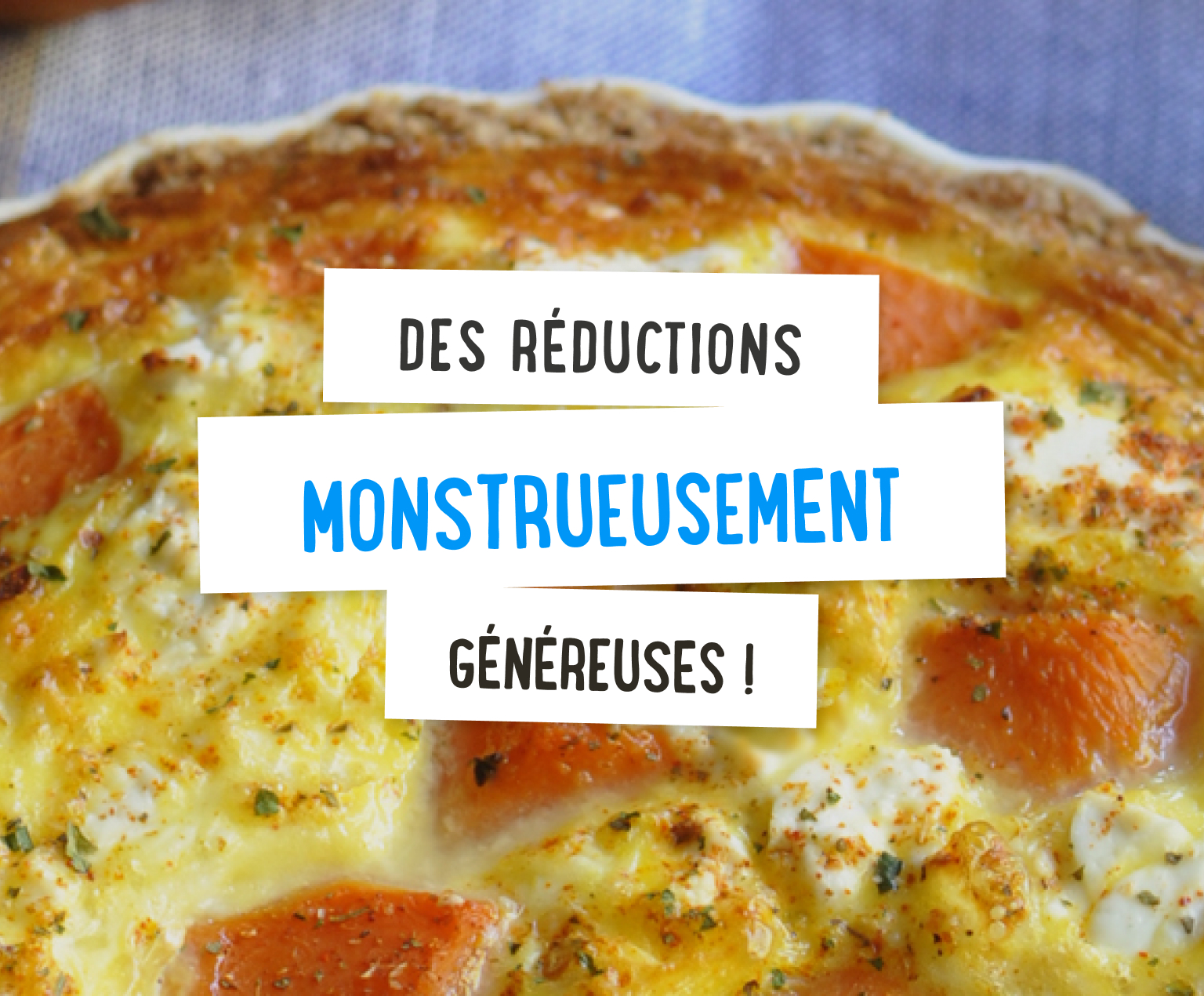 Des réductions monstrueusement généreuses !