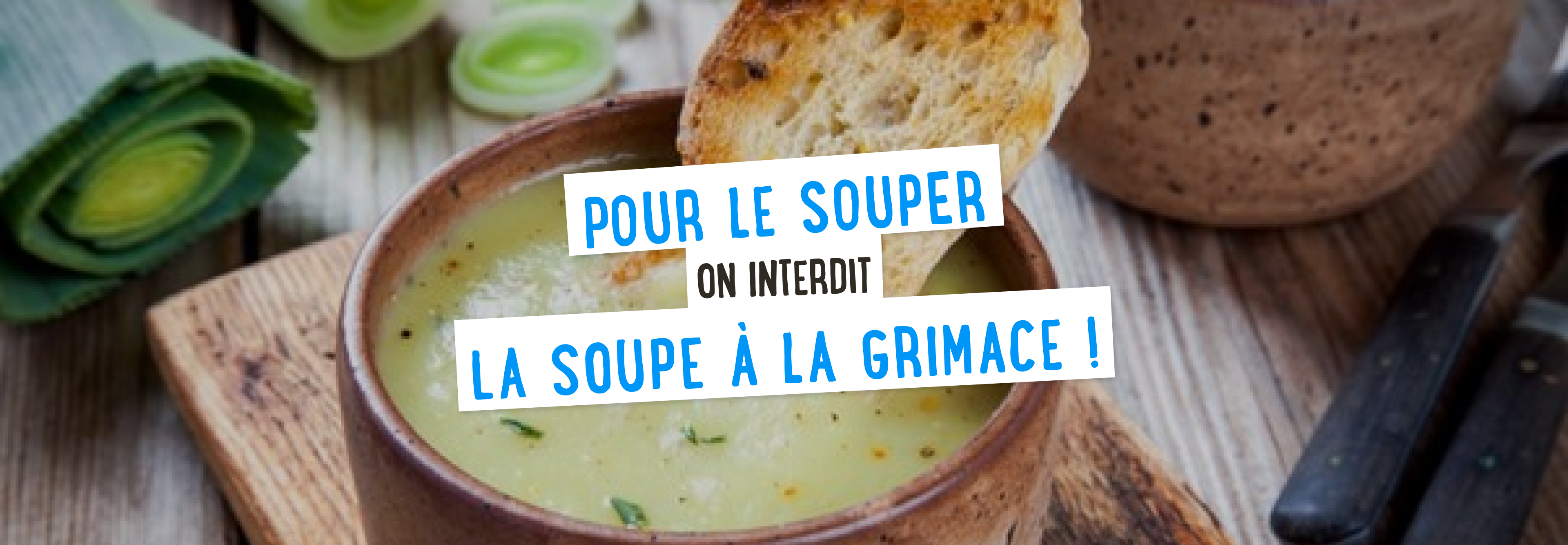 Pour le souper, on interdit la soupe à la grimace ! 