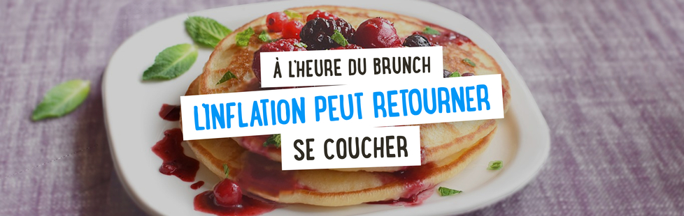 À l'heure du brunch, l'inflation peut retourner se coucher !