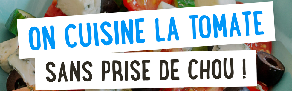 On cuisine la tomate sans prise de chou !