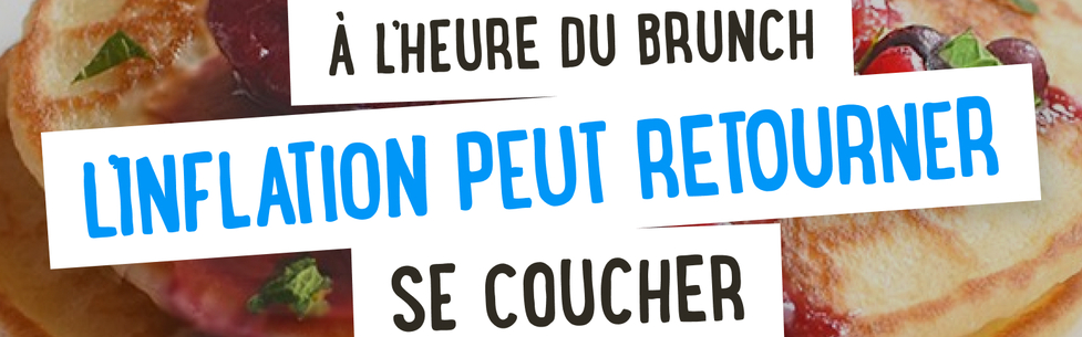 À l'heure du brunch, l'inflation peut retourner se coucher !