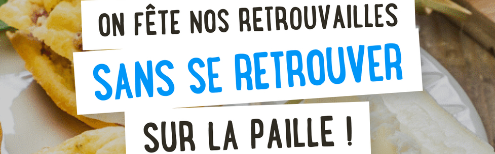 On fête nos retrouvailles sans se retrouver sur la paille !